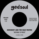DEROBERT & THE HALF TRUTHS - Nothing To Prove / I Would Die