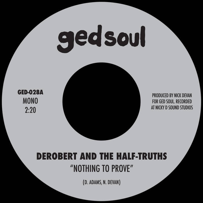 DEROBERT & THE HALF TRUTHS - Nothing To Prove / I Would Die
