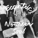 VARIOUS ARTISTS - Eccentric Northern Soul
