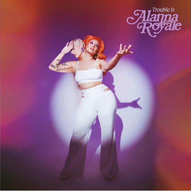 ALANNA ROYALE - Trouble Is