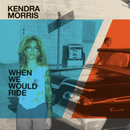 KENDRA MORRIS - When We Would Ride / Catch The Sun
